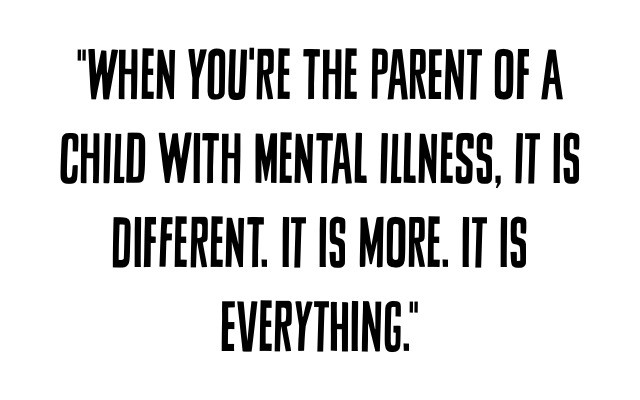 The parent of a child with mental illness