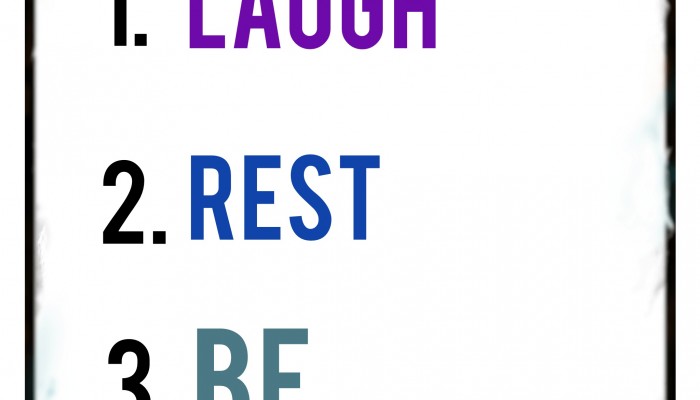 Laugh. Rest. Be.