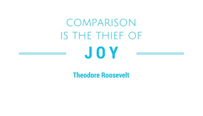 Comparison is the thief of joy